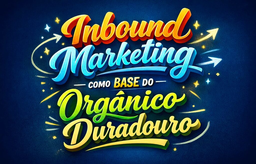 Inbound marketing como base do orgânico duradouro
