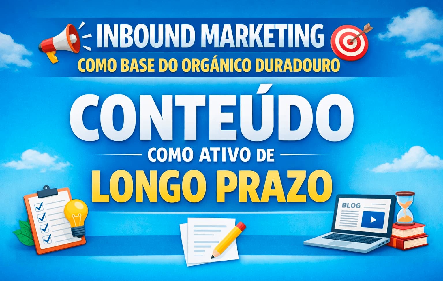 Inbound marketing como base do orgânico duradouro e o conteúdo como ativo de longo prazo