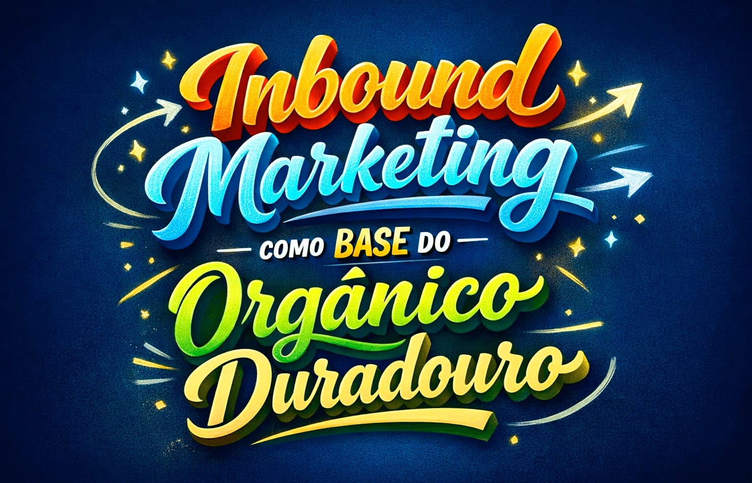 Inbound marketing como base do orgânico duradouro