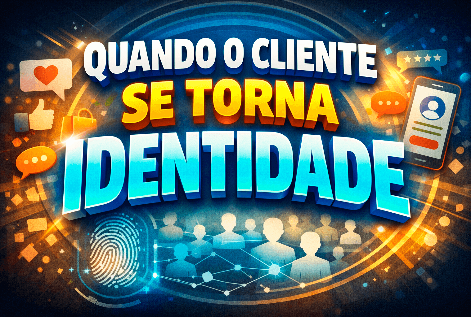 Marketing sobre o papel do consumidor e quando o cliente se torna identidade