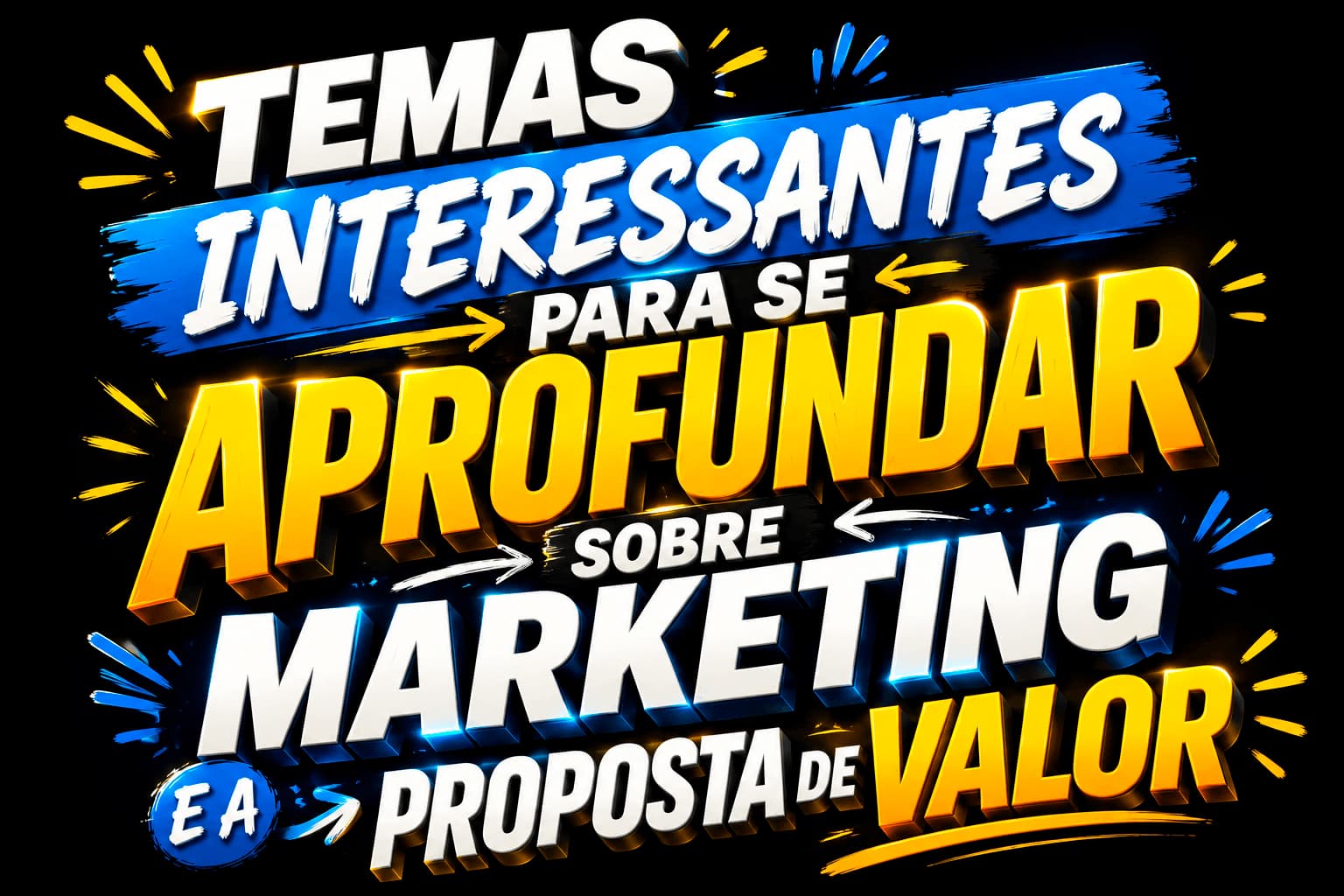 Temas interessantes para se aprofundar sobre marketing e a proposta de valor