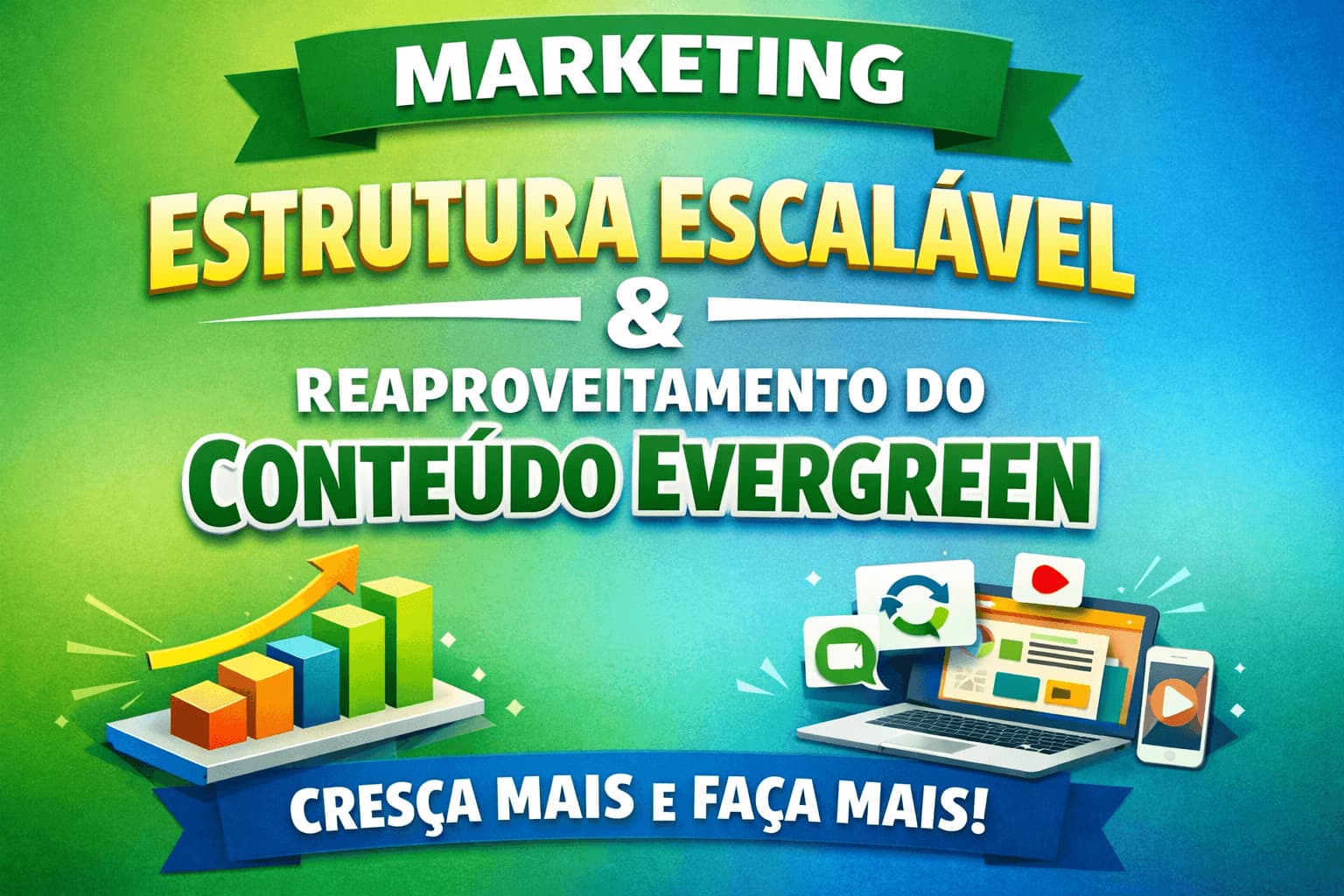 Marketing e estrutura escalável, reaproveitamento do conteúdo evergreen cresça mais e faça mais