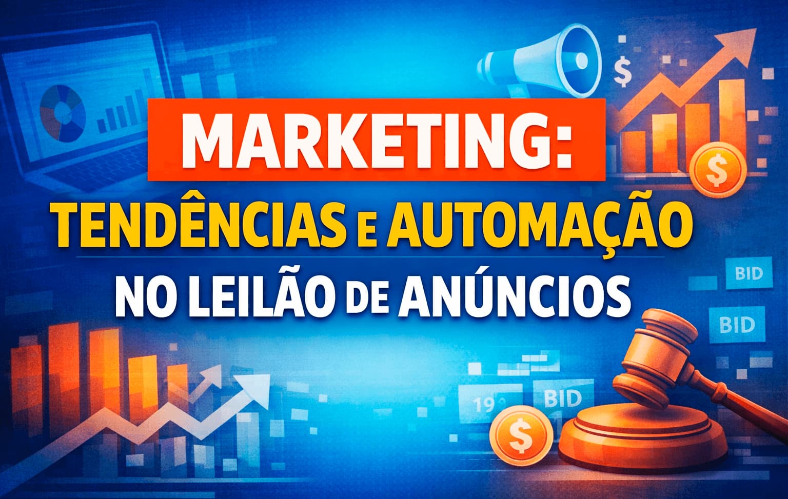 Marketing, tendências e automação no leilão dos anúncios