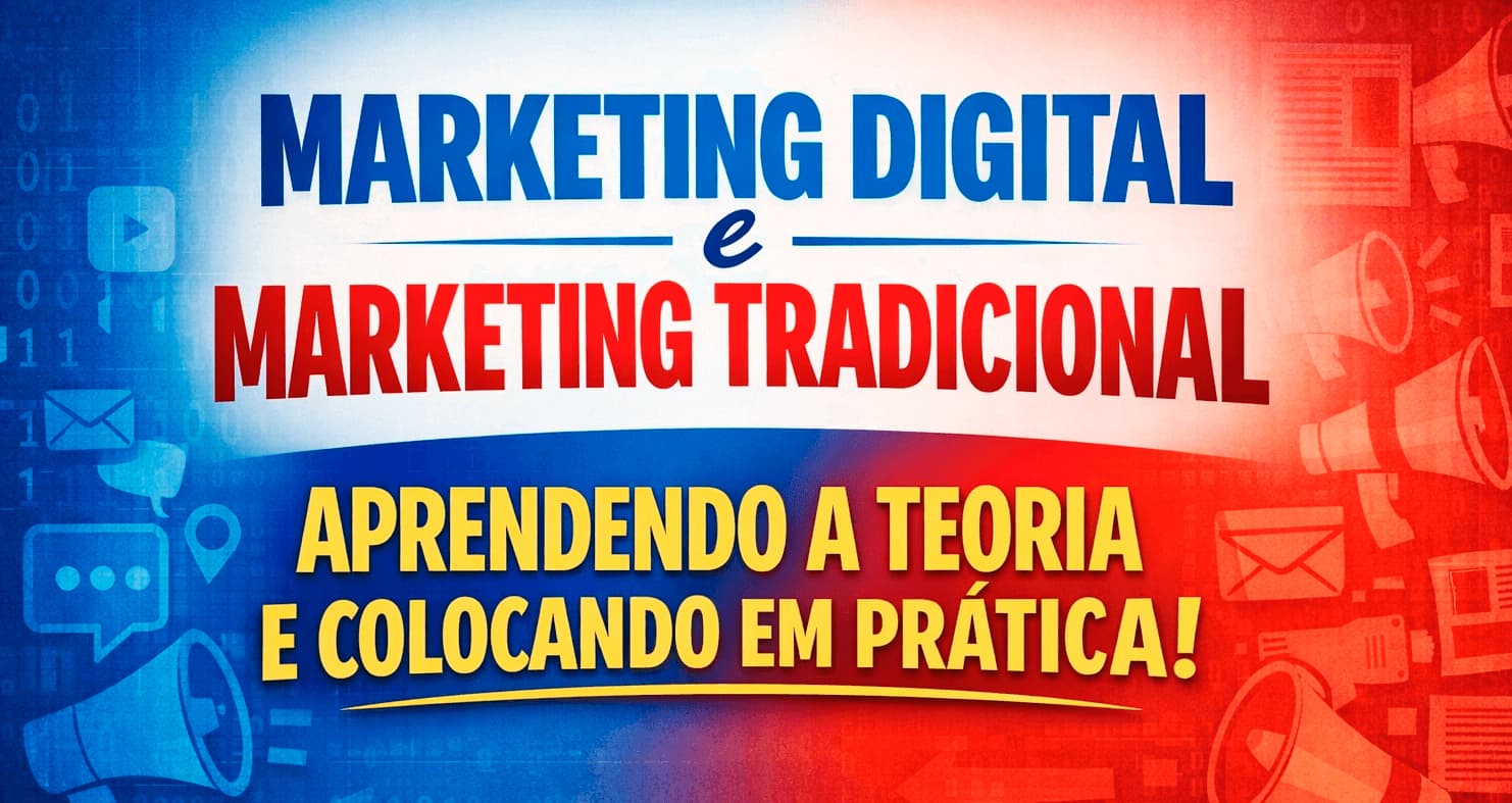Marketing digital e marketing tradicional, aprendendo a teoria e colocando em prática