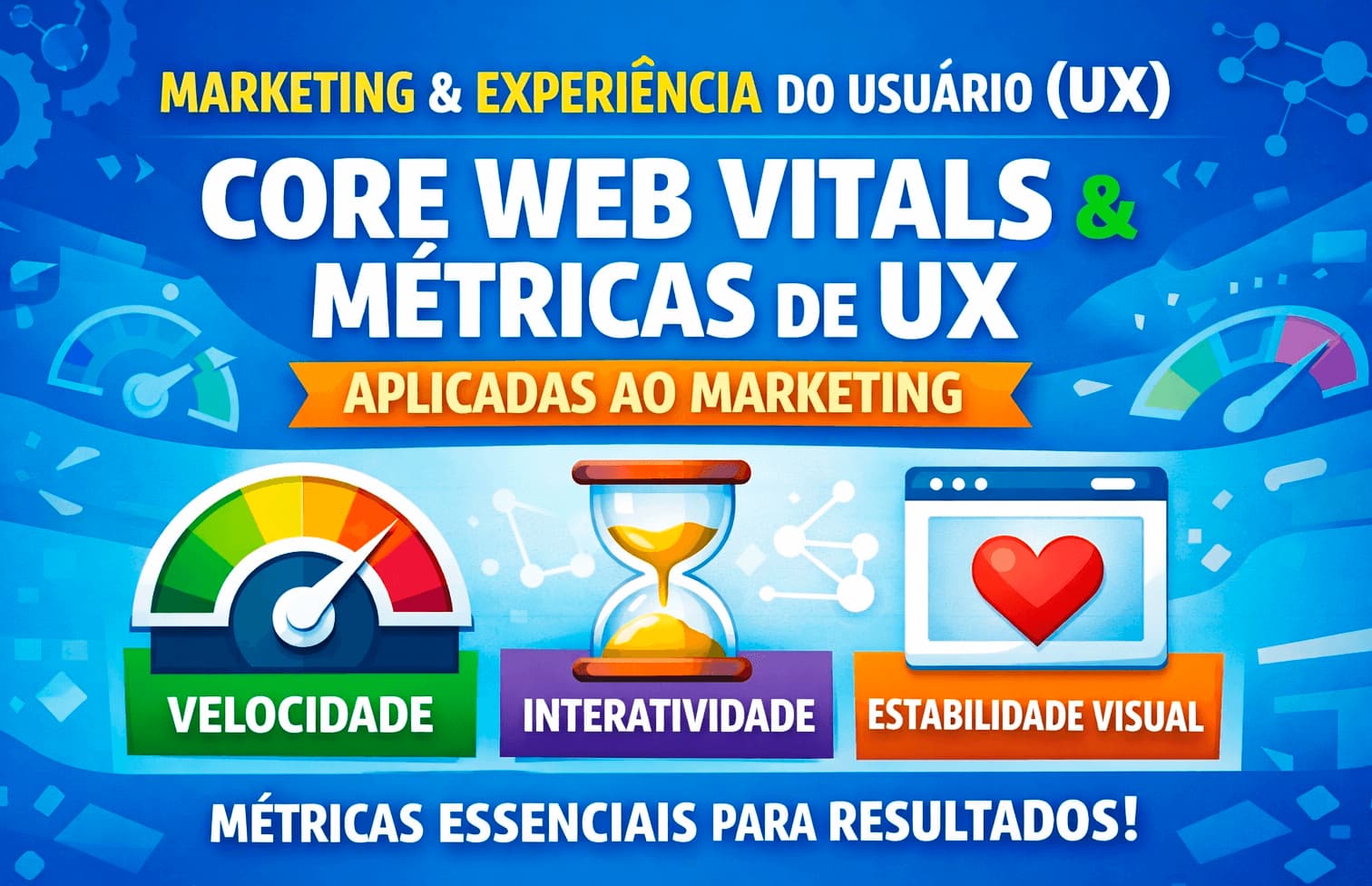 Marketing e experiência do usuário UX core web vitals e métrias aplicadas e avançadas