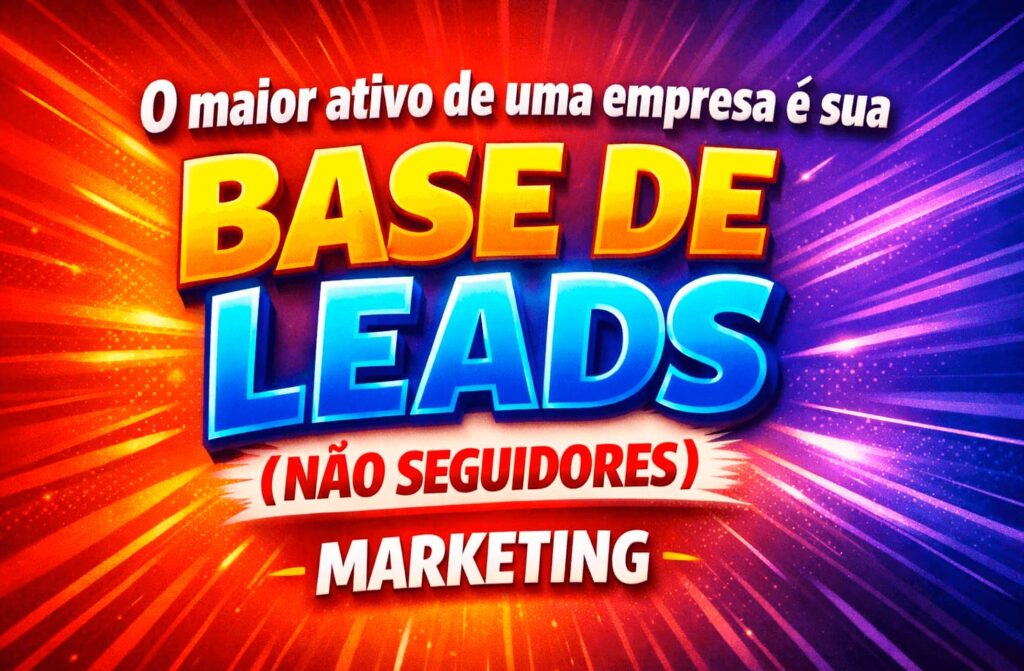 Marketing - o maior ativo de uma empresa é sua base de leads e não seguidores