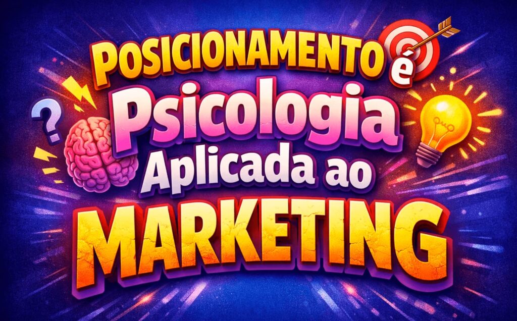 Posicionamento é psicologia aplicada ao marketing