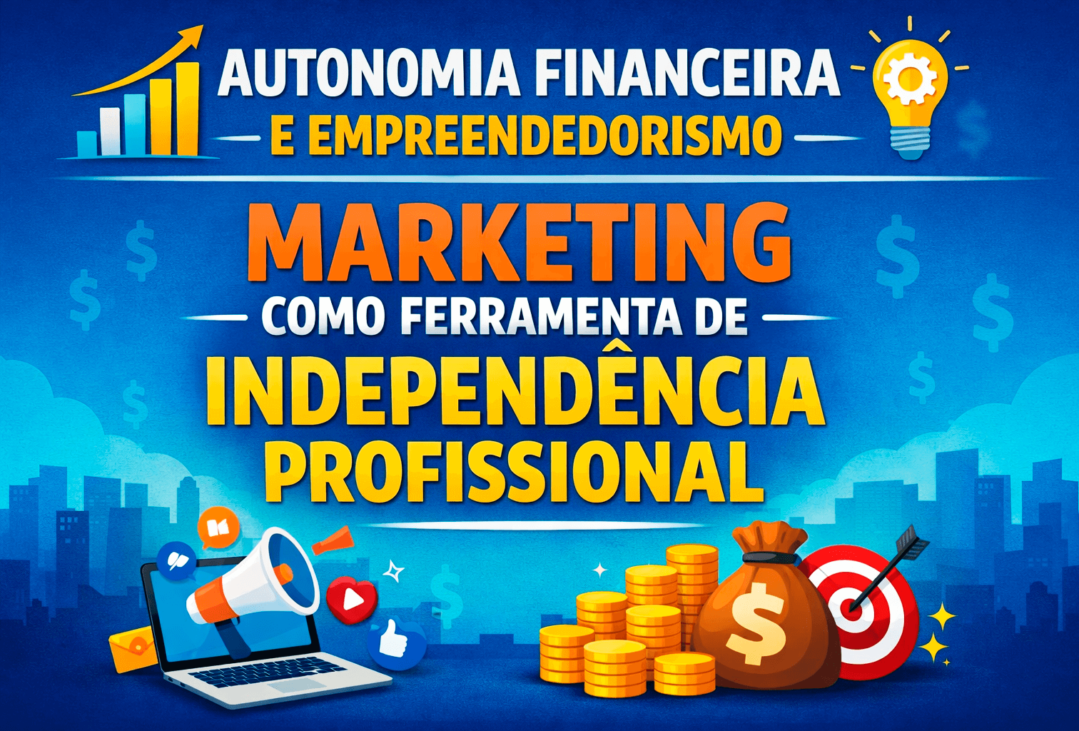 Autonomia financeira e empreendedorismo no marketing como ferramenta de independência