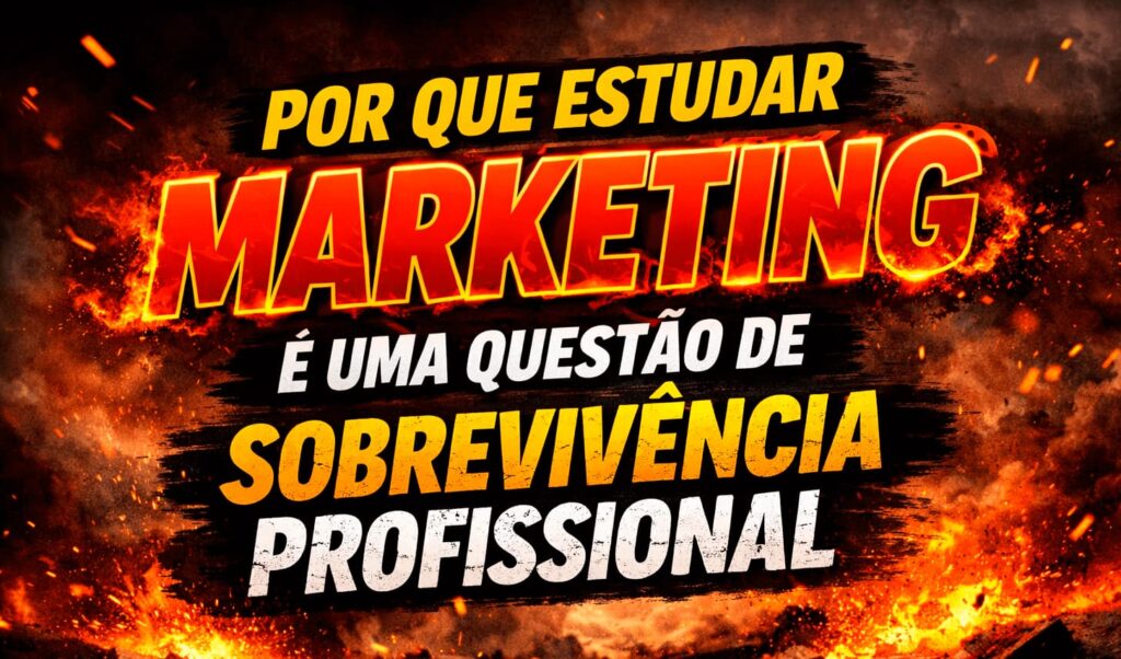 Por que estudar marketing é uma questão de sobrevivência profissional